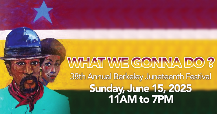 Berkeley Juneteenth Festival
Sunday, June 15, 2025 | 11 a.m. to 7 p.m. | Alcatraz and Adeline